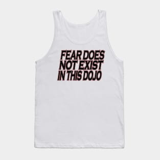 Fear does Not Exist in this Dojo Tank Top